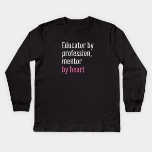 Educator by profession, mentor by heart (Black Edition) Kids Long Sleeve T-Shirt